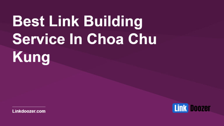 Best-Link-Building-Service-In-Choa-Chu-Kung